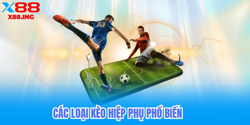 Các loại kèo hiệp phụ phổ biến hiện nay