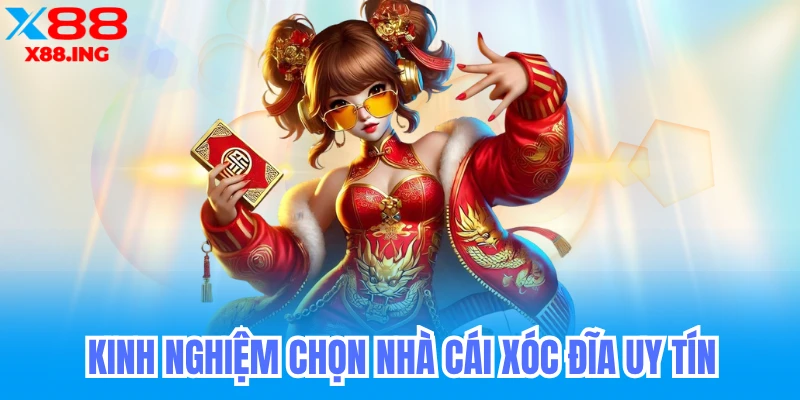 Kinh nghiệm chọn nhà cái xóc đĩa uy tín