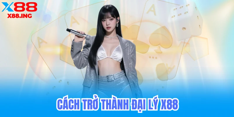 làm thế nào để thành đại lý x88