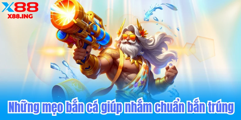 Những mẹo bắn cá giúp nhắm chuẩn bắn trúng